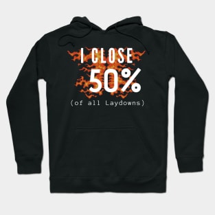 I Close 50% of all Laydowns Hoodie